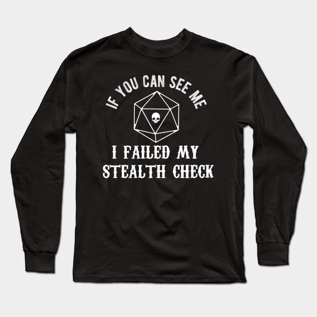 Dungeons & Dragons - If You Can See Me I Failed My Stealth Check - DnD Dice Set Long Sleeve T-Shirt by MeepleDesign